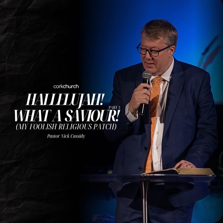 cover art for Hallelujah! What A Saviour! (Part 3) | Pastor Nick Cassidy