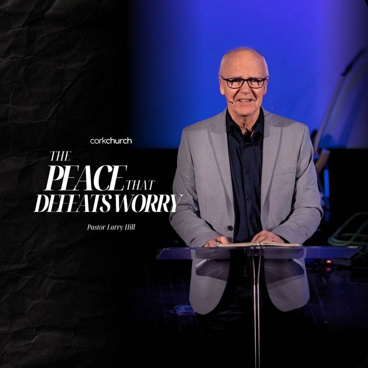 cover art for The Peace That Defeats Worry | Pastor Larry Hill
