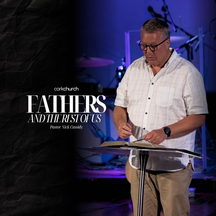 cover art for Father's & The Rest Of Us | Pastor Nick Cassidy