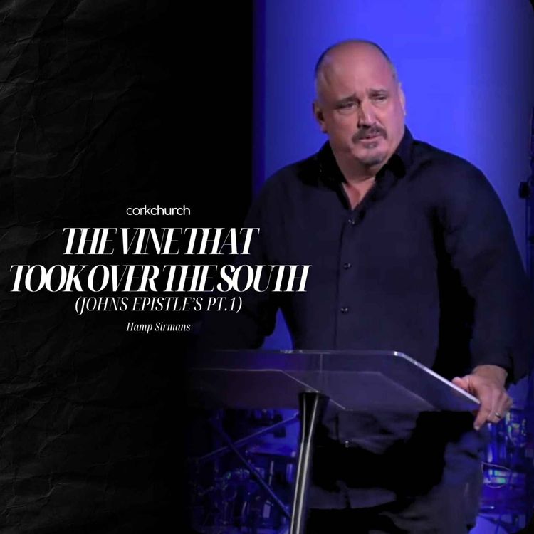 cover art for The Vine That Took Over The South (Johns Epistles Pt.1) | Hamp Sirmans