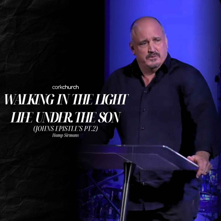 cover art for Walking In The Light, Life Under The Son (Johns Epistles Pt.2) | Hamp Sirmans
