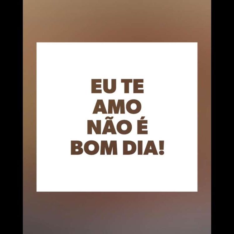 cover art for S1E10 - EU TE AMO NÃO É BOM DIA