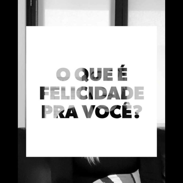 cover art for S1E9 - O QUE É FELICIDADE PRA VOCÊ?!