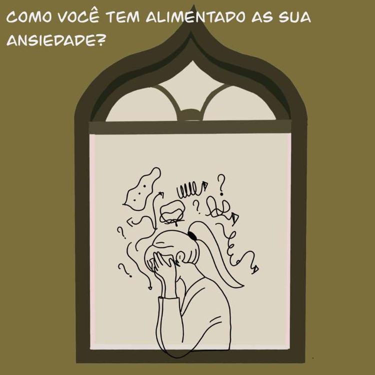cover art for S1E5 - COMO VOCÊ TEM ALIMENTADO A SUA ANSIEDADE?