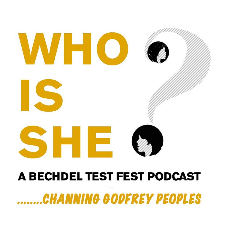 cover art for Episode 9 | Channing Godfrey Peoples | Who Is She? A Bechdel Test Fest Podcast