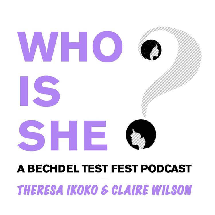 cover art for Episode 8 | Theresa Ikoko & Claire Wilson | Who Is She? A Bechdel Test Fest Podcast