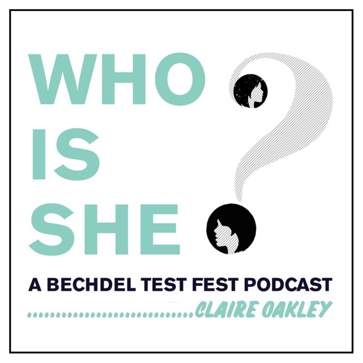 cover art for Episode 5 | Claire Oakley | Who Is She? A Bechdel Test Fest Podcast
