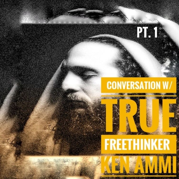 cover art for Ep. 45 Conversation w/ True Freethinker - Ken Ammi