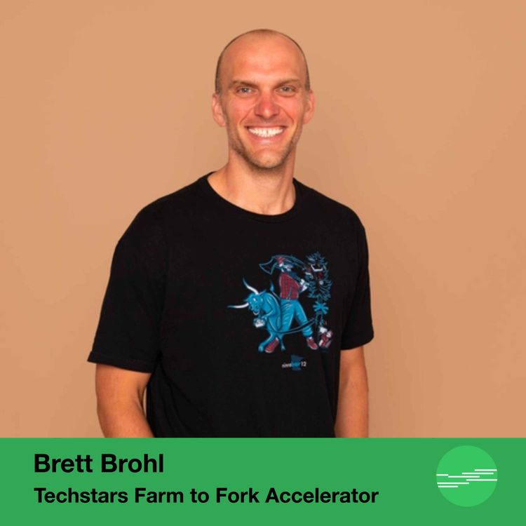 cover art for Brett Brohl, Managing Director of Techstars Farm to Fork Accelerator