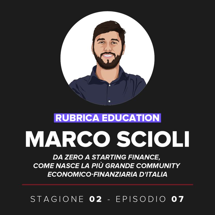 cover art for Education - Marco Scioli: da zero a Starting Finance, come nasce la più grande community economico-finanziaria d'Italia.