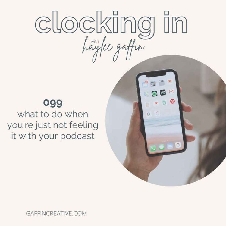 cover art for 099: What To Do When You're Just Not Feeling It with Your Podcast