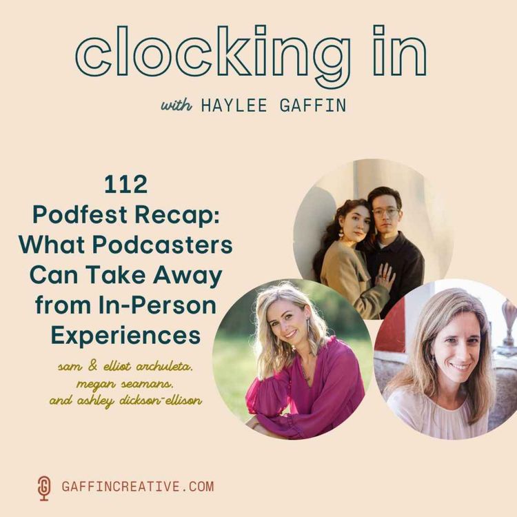 cover art for 112: Podfest Recap: What Podcasters Can Take Away from In-Person Experiences with Sam & Elliot Archuleta, Megan Seamans, and Ashley Dickson-Ellison