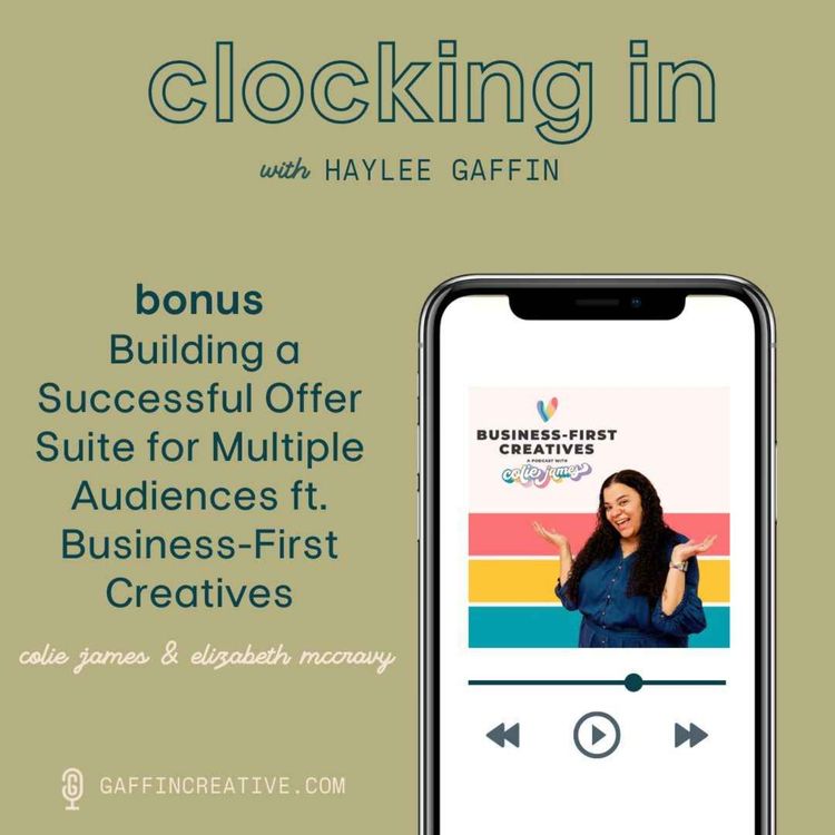cover art for Bonus: Building a Successful Offer Suite for Multiple Audiences ft. Business-First Creatives (Colie James and Elizabeth McCravy)