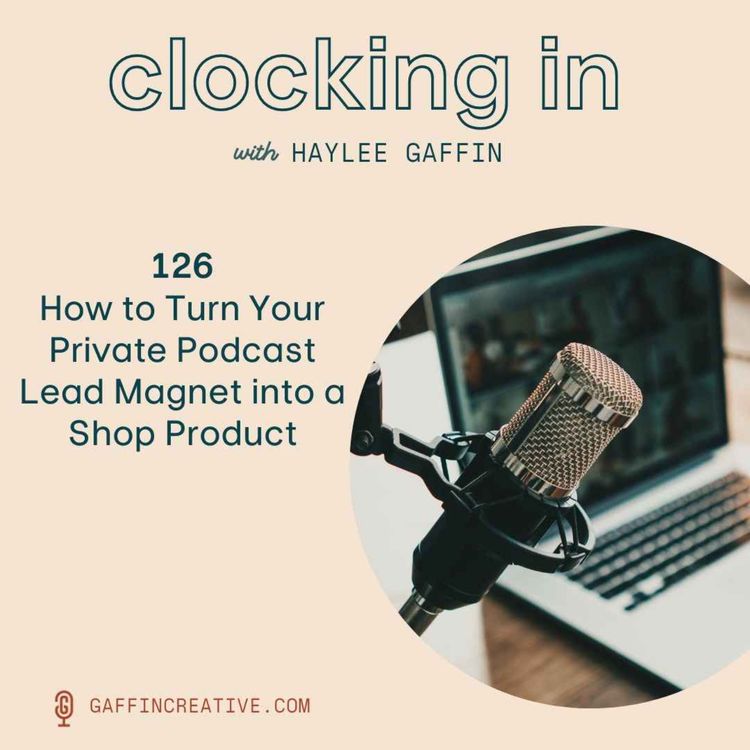 cover art for 126: How to Turn Your Private Podcast Lead Magnet into a Shop Product