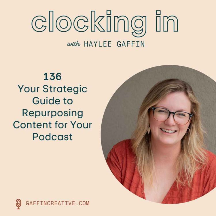 cover art for 136: Your Strategic Guide to Repurposing Content for Your Podcast + Podcast Guesting Benefits