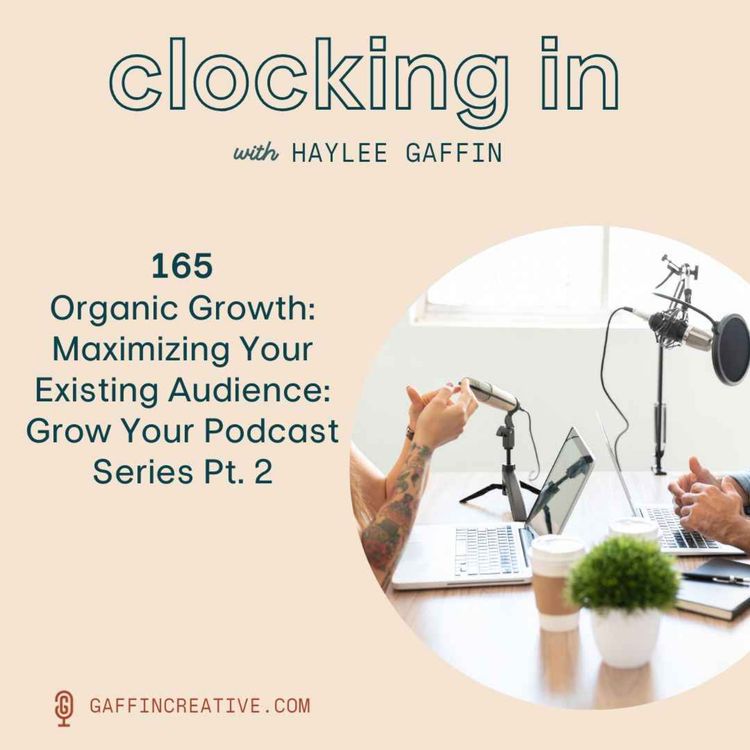 cover art for 165: Organic Podcast Growth: Maximizing Your Existing Audience: Grow Your Podcast Series Pt. 2