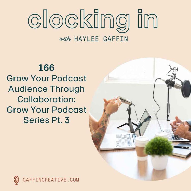 cover art for 166: Grow Your Podcast Audience Through Collaboration: Podcast Growth Series Pt. 3