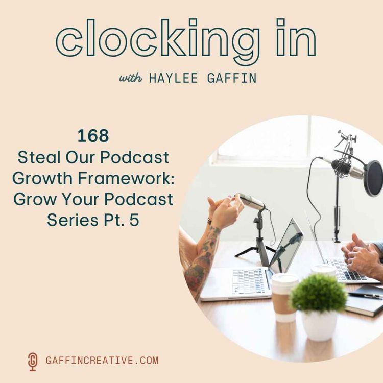 cover art for 168: Steal Our Podcast Growth Framework—Grow Your Podcast Series Pt. 5