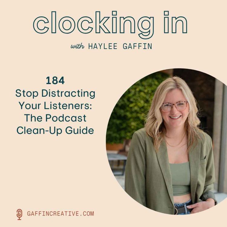 cover art for 184: Stop Distracting Your Listeners: The Podcast Clean-Up Guide