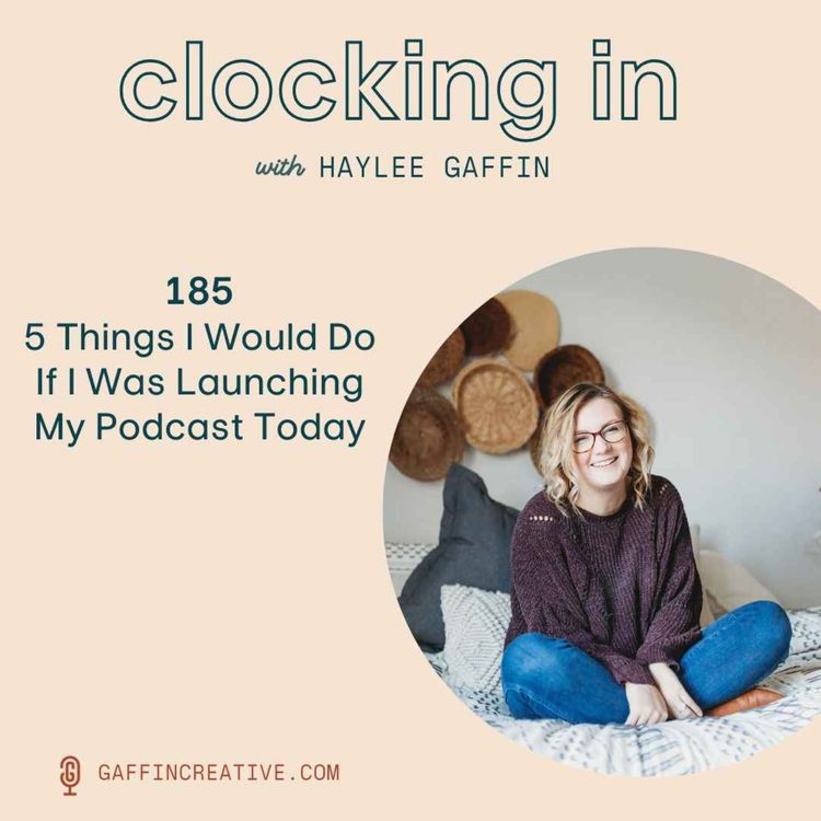 cover art for 185: 5 Things I Would Do If I Was Launching My Podcast Today