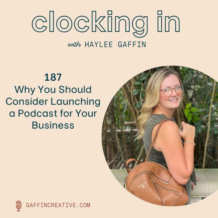 cover art for 187: Why You Should Consider Launching a Podcast for Your Business