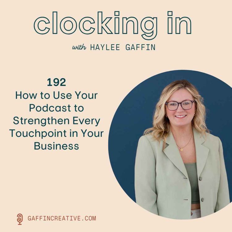 cover art for 192: How to Use Your Podcast to Strengthen Every Touchpoint in Your Business
