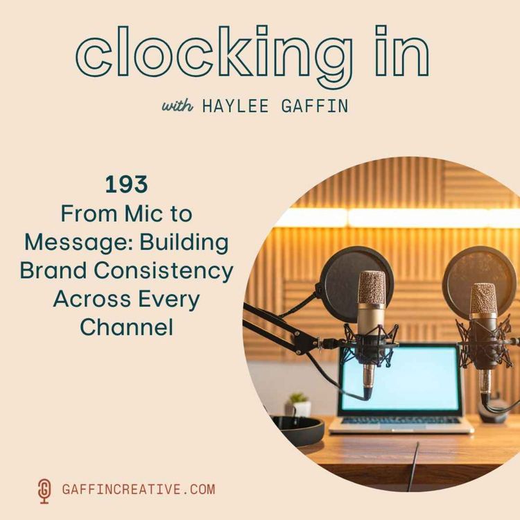 cover art for 193: From Mic to Message: Building Brand Consistency Across Every Channel