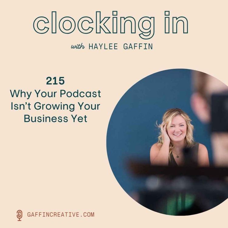 cover art for 215: Why Your Podcast Isn’t Growing Your Business Yet