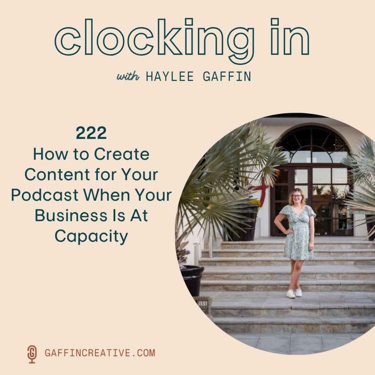 cover art for 222: How to Create Content for Your Podcast When Your Business Is At Capacity