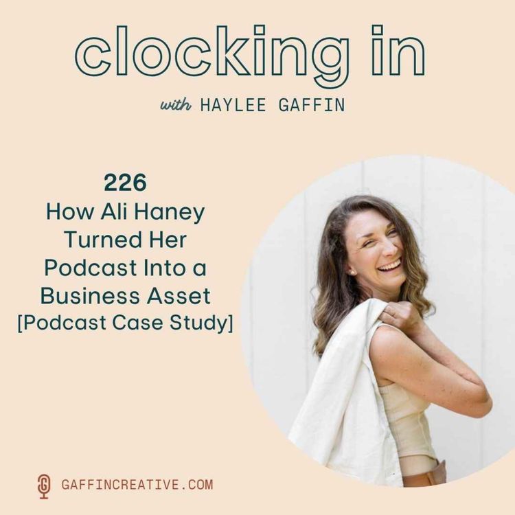 cover art for 226: How Ali Haney Turned Her Podcast Into a Business Asset [Podcasting for Business Case Study]
