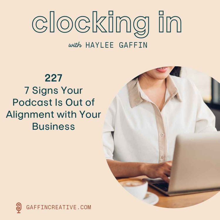 cover art for 227: 7 Signs Your Podcast Is Out of Alignment with Your Business