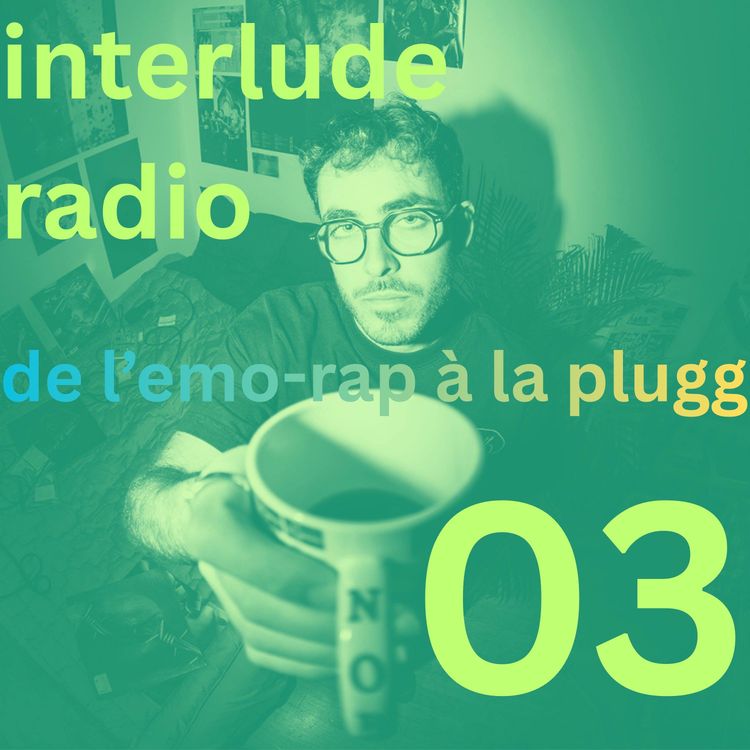 cover art for radio interlude 03 - de l'emo-rap à la PLUGG (XXXTentacion, Playboy Carti, 8ruki...)