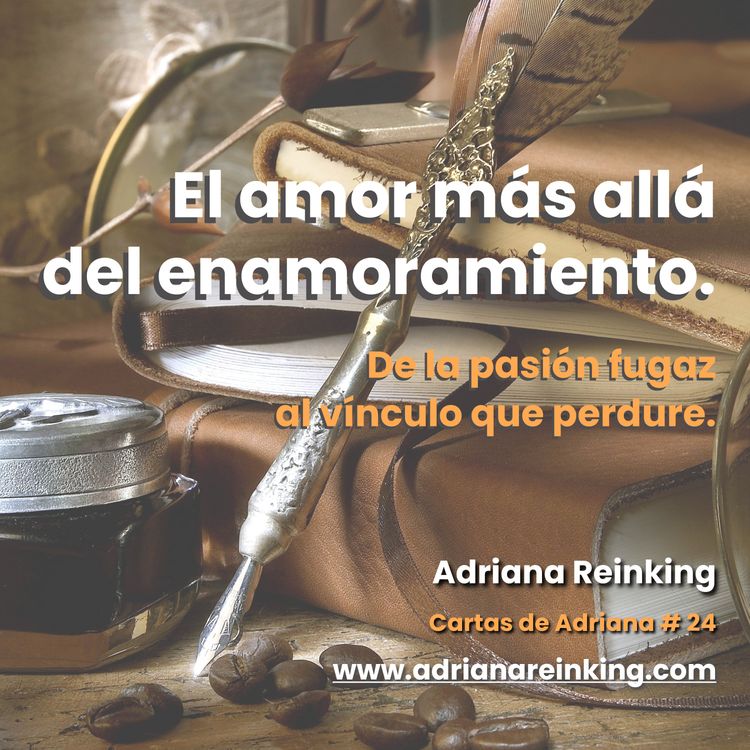 cover art for Cartas de Adriana #24 – El amor más allá del enamoramiento. De la pasión fugaz al vínculo que perdura.