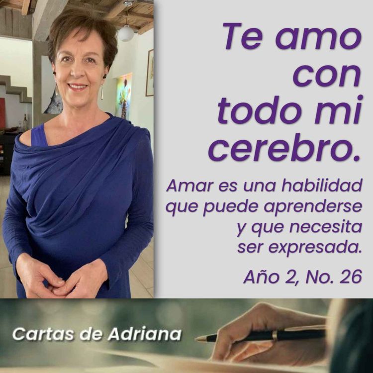 cover art for Cartas de Adriana #26 – Te amo con todo mi cerebro. Amar es una habilidad que puede aprenderse y que necesita ser expresada.