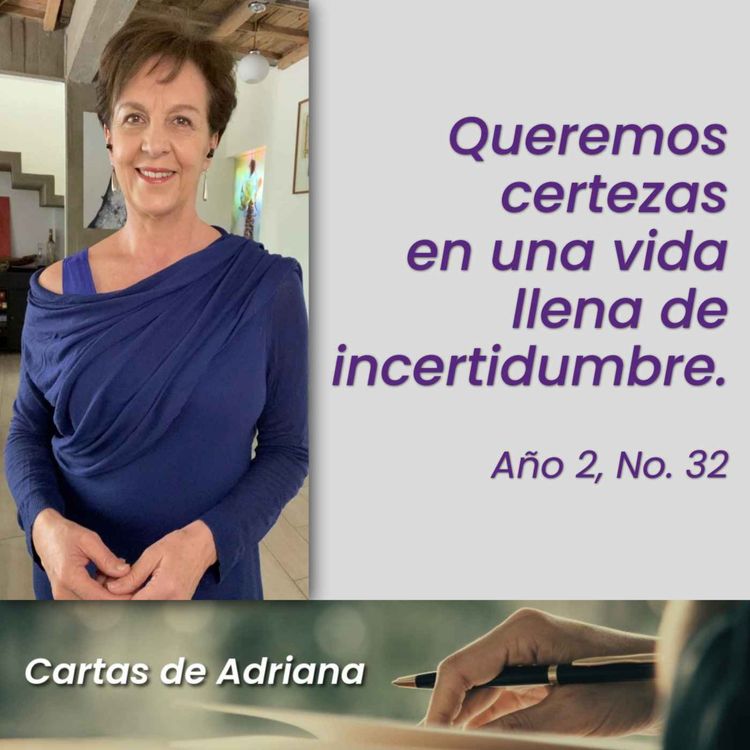 cover art for Cartas de Adriana #32 – Queremos certezas en una vida llena de incertidumbre.