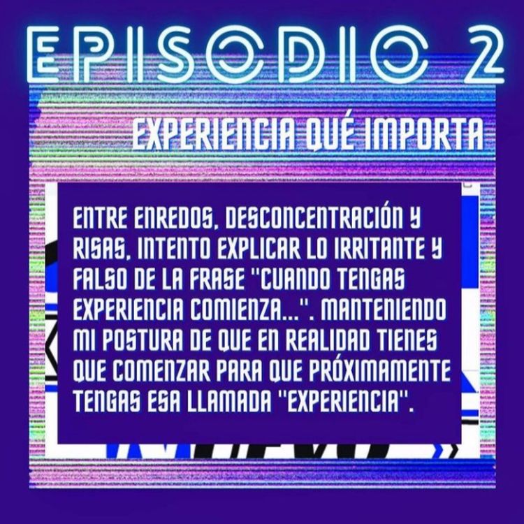 cover art for Episodio 2: Experiencia qué importa