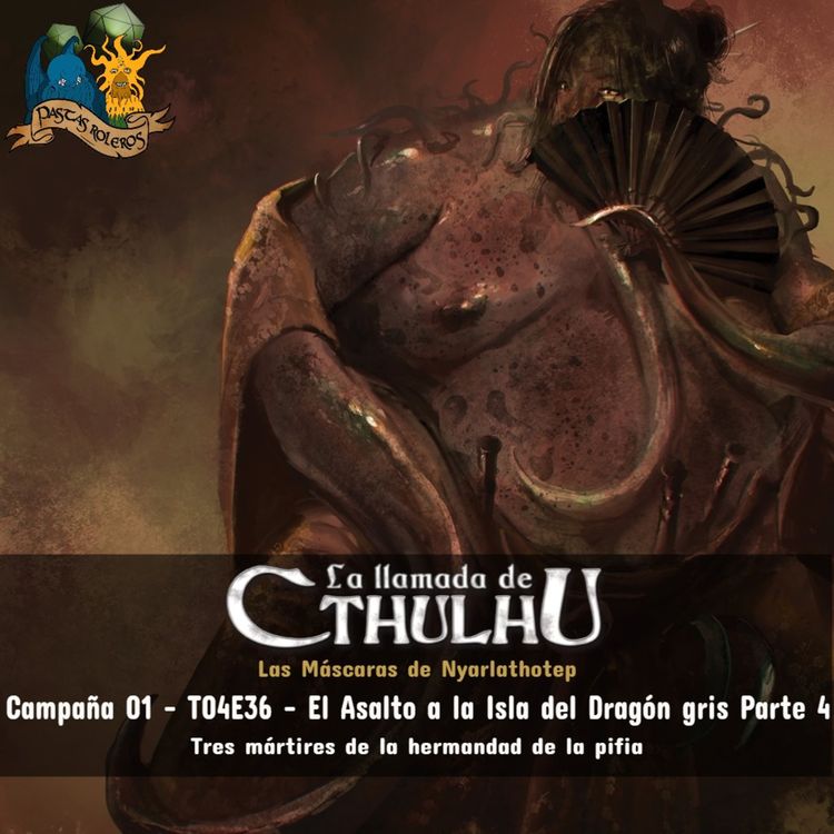 cover art for Campaña 001 - La Llamada de Cthulhu - Las Máscaras de Nyarlathotep - T04E36 – El Asalto a la Isla del Dragón gris Parte 4 - Tres mártires de la hermandad de la pifia