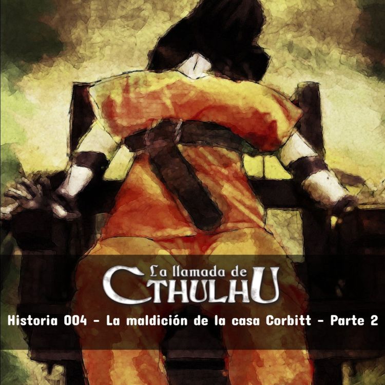 cover art for Historia 004 - La Llamada de Cthulhu – La maldición de la casa Corbitt - Parte 2/2