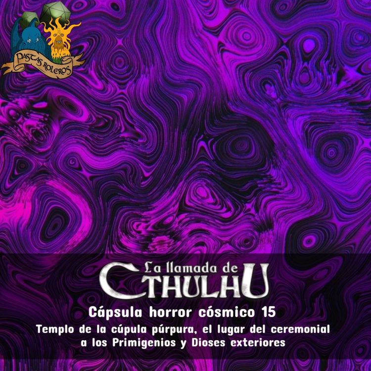 cover art for Cápsula horror cósmico 15 - Templo de la cúpula púrpura, el lugar del ceremonial a los Primigenios y Dioses exteriores - La Llamada de Cthulhu