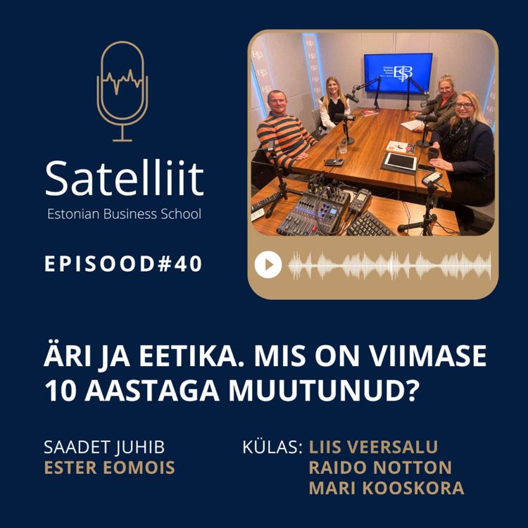 cover art for Satelliit #40 Äri ja eetika. Mis on viimase 10 aastaga muutunud?