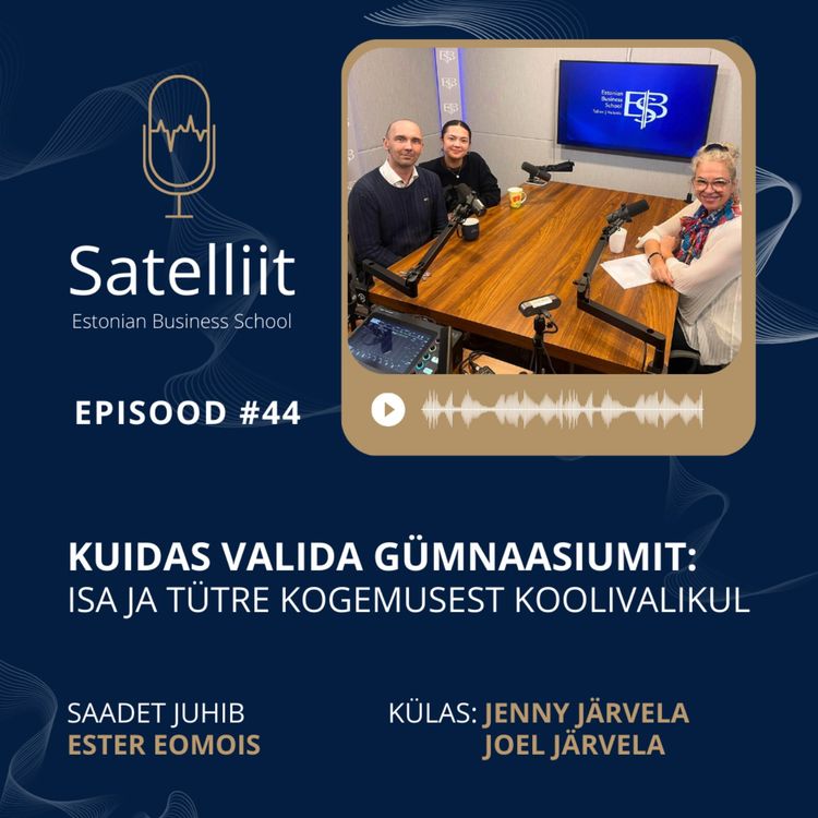 cover art for Satelliit #44 Kuidas valida gümnaasiumit: isa ja tütre kogemus koolivalikust