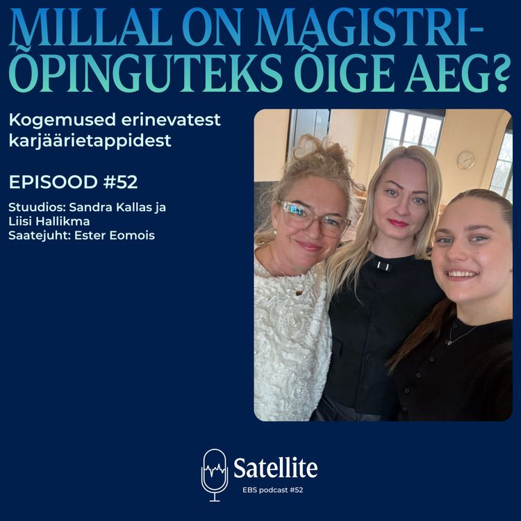 cover art for Satellite #52 Millal on magistriõpinguteks õige aeg? Kogemused erinevatest karjäärietappidest