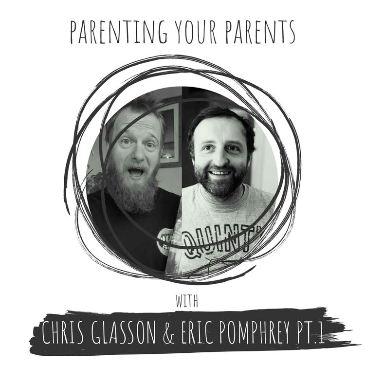 cover art for Chris Glasson & Eric Pomphrey • Parenting your Parents Pt 1