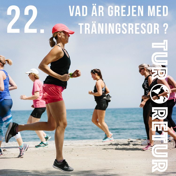 cover art for Tur & Retur 22: Vad är grejen med träningsresor?