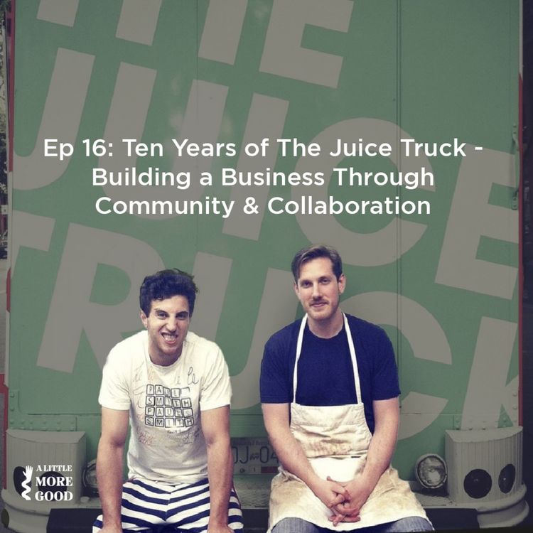 cover art for 10 Years of the Juice Truck - building a business through community and collaboration