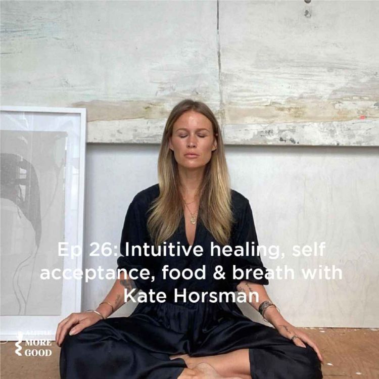 cover art for Intuitive healing, self acceptance, food and breath with Kate Horsman