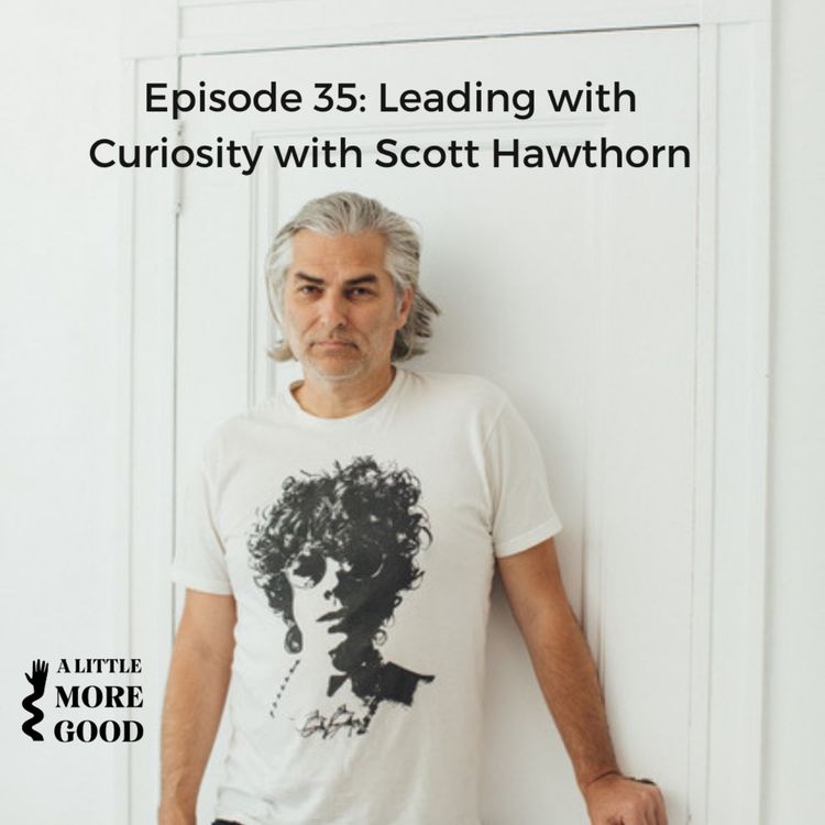 cover art for Leading with Curiosity with Scott Hawthorn