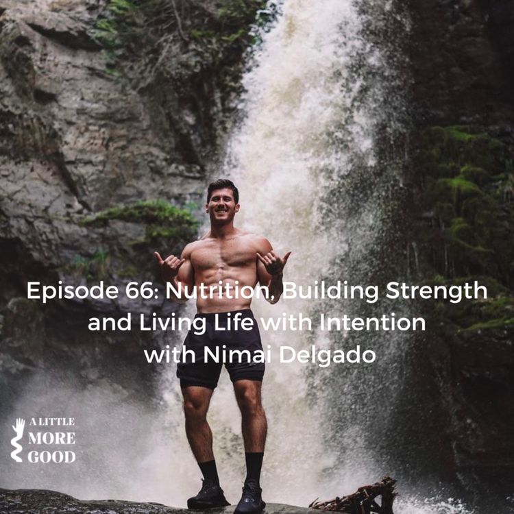cover art for Nutrition, building strength and living life with intention with Nimai Delgado