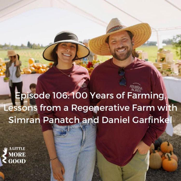 cover art for 100 Years of Farming, Lessons from a Regenerative Farm with Simran Panatch and Daniel Garfinkel  