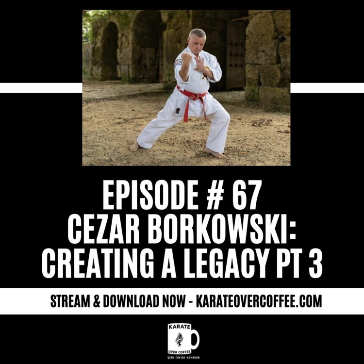 cover art for 67 - Cezar Borkowski: Creating a Legacy Pt 3